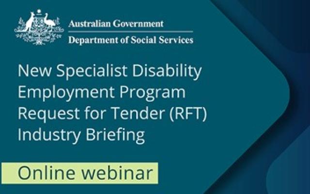 New Specialist Disability Employment Program Request for Tender (RFT) Industry Briefing Online webinar